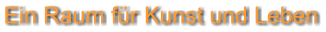 Ein Raum fr Kunst und Leben