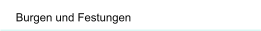 Burgen und Festungen