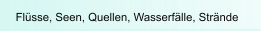 Flüsse, Seen, Quellen, Wasserfälle, Strände