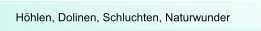 Höhlen, Dolinen, Schluchten, Naturwunder